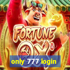 only 777 login